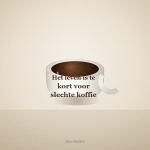 Mok – "Het leven is te kort voor slechte koffie"